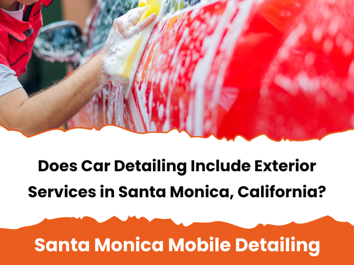 Does Car Detailing Include Exterior Services in Santa Monica, California